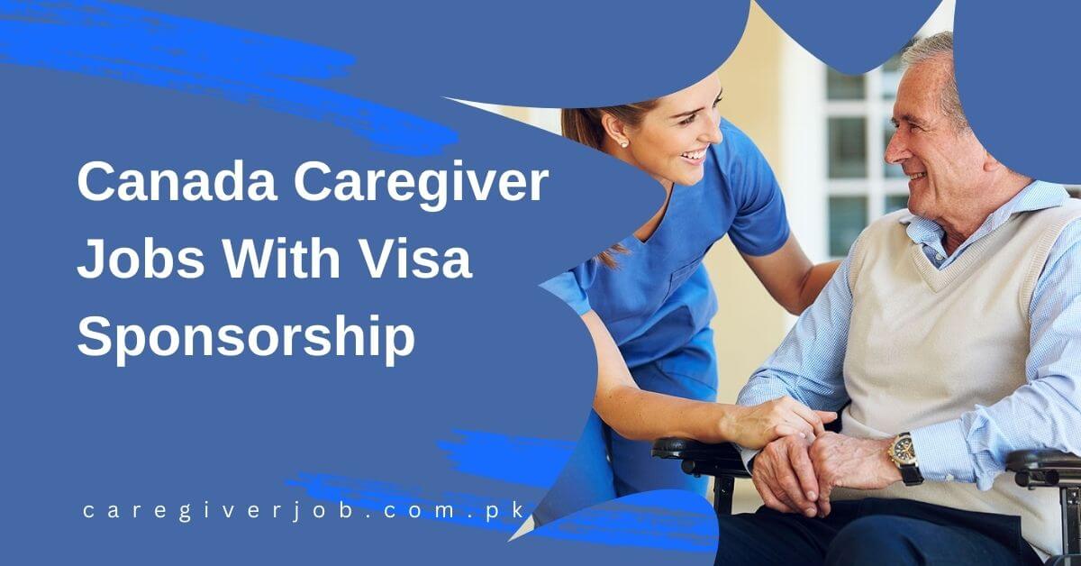 Canada Caregiver Jobs With Visa Sponsorship 2024 - Apply Now