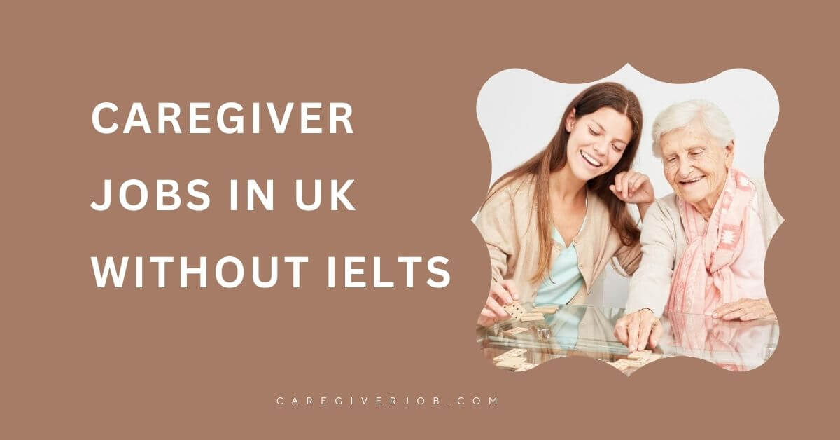 Caregiver Jobs in UK without IELTS