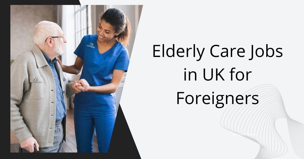 Elderly Care Jobs in UK for Foreigners
