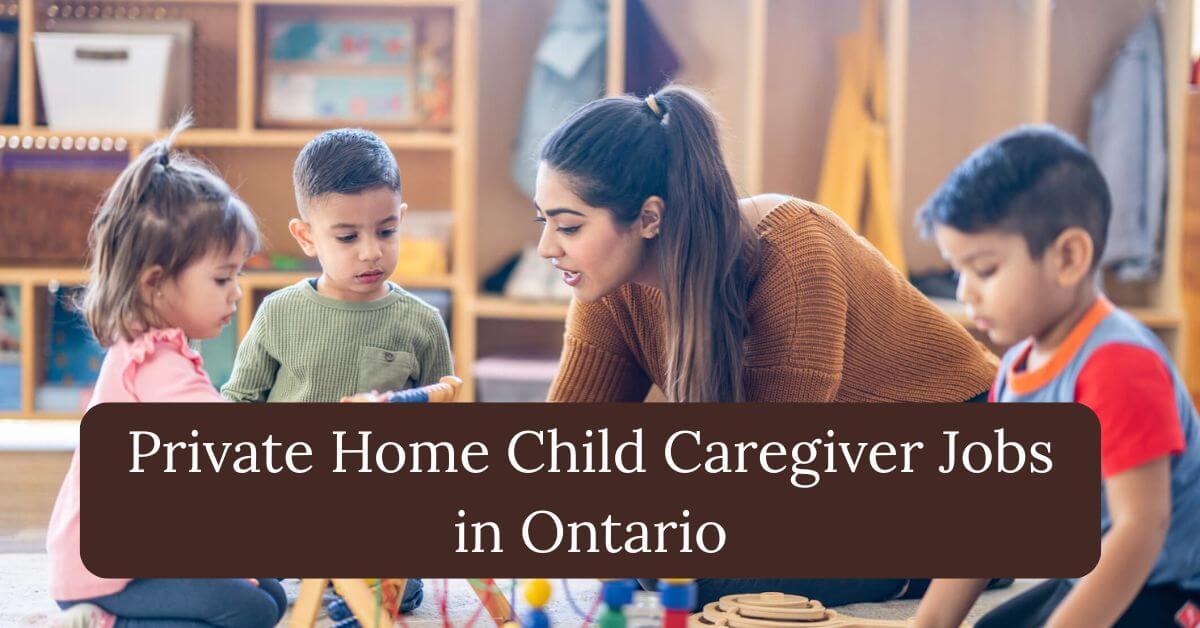 Private Home Child Caregiver Jobs in Ontario