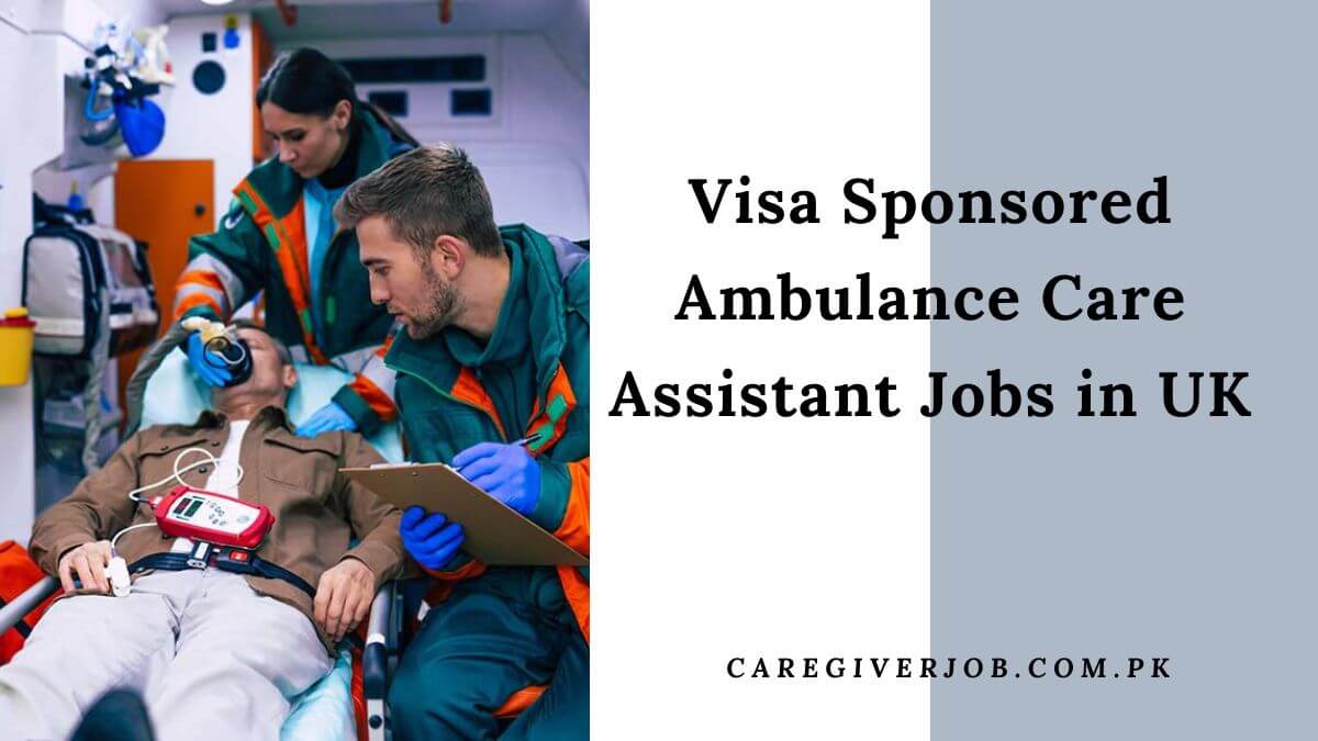 Visa Sponsored Ambulance Care Assistant Jobs in UK