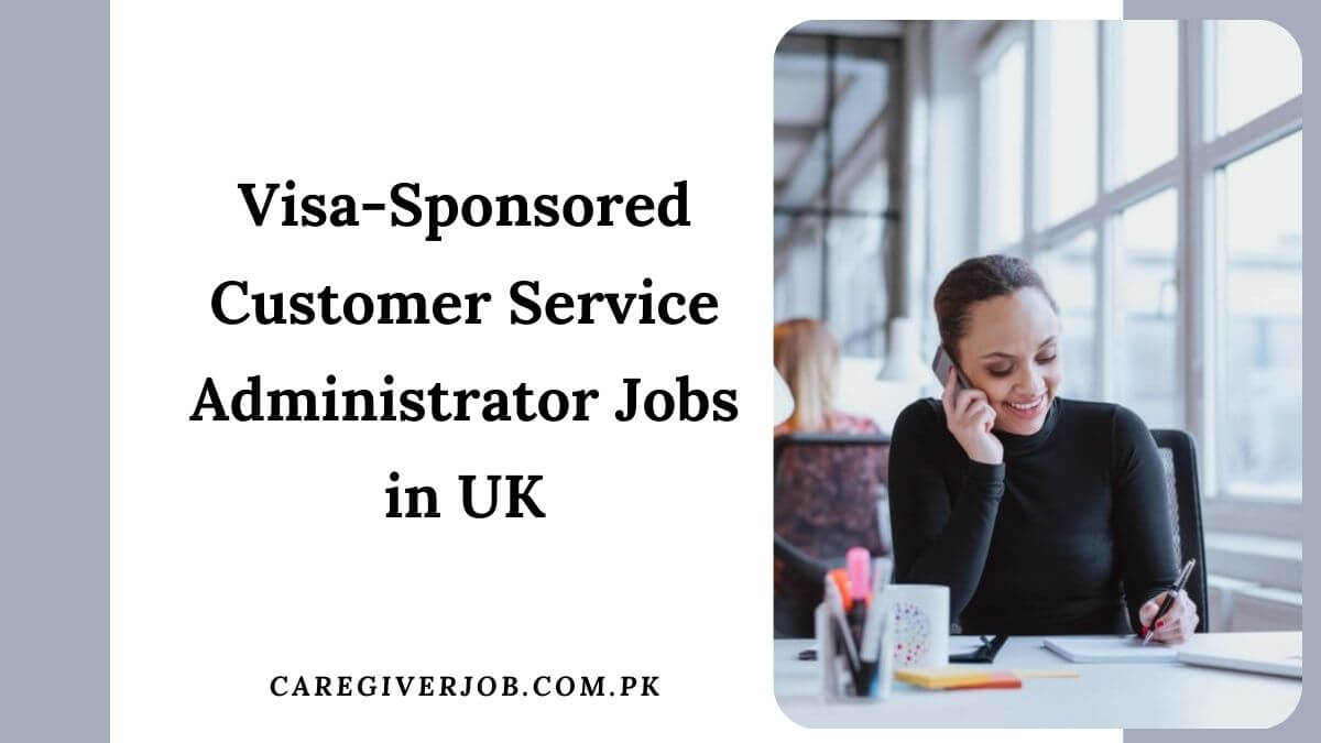 Visa-Sponsored Customer Service Administrator Jobs in UK