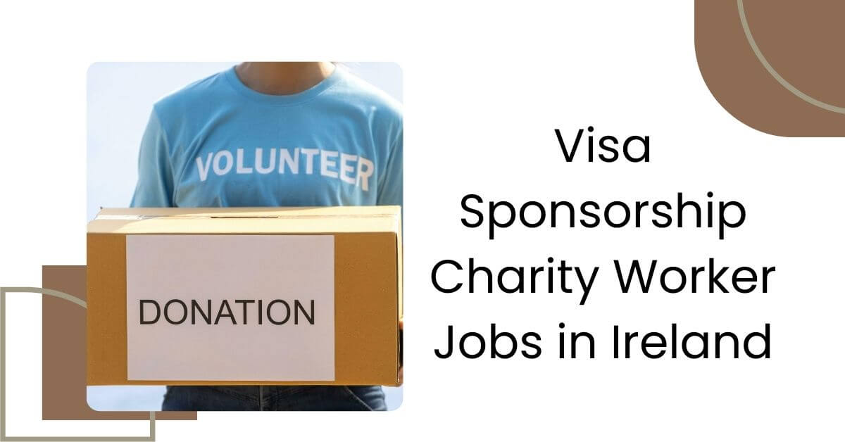 Visa Sponsorship Charity Worker Jobs in Ireland