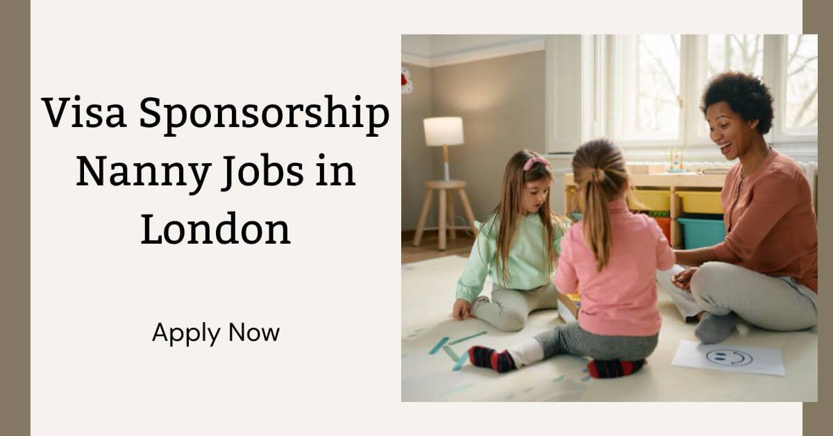 Visa Sponsorship Nanny Jobs in London