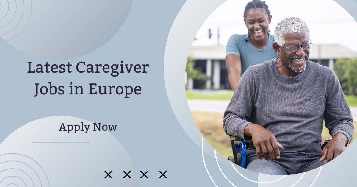 Latest Caregiver Jobs in Europe