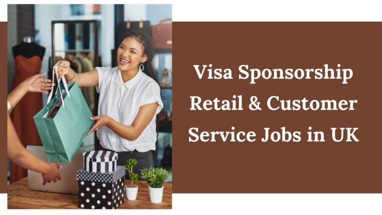 Visa Sponsorship Retail & Customer Service Jobs in UK