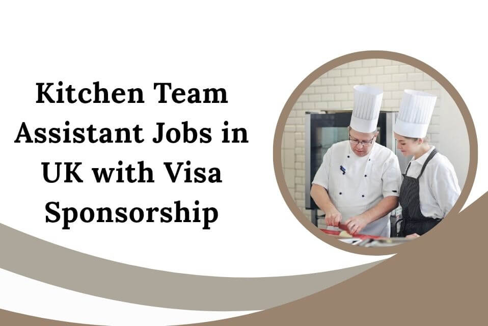 Kitchen Team Assistant Jobs in UK with Visa Sponsorship