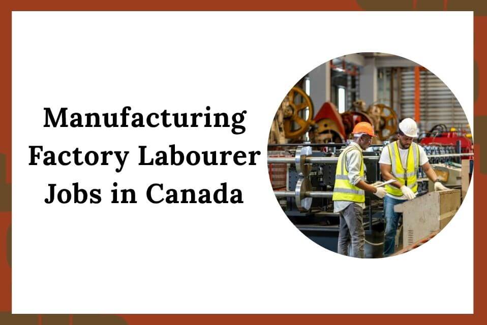 Manufacturing Factory Labourer Jobs in Canada