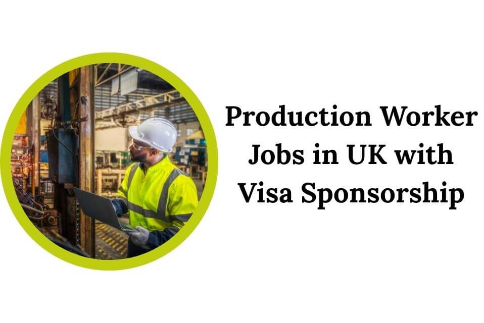 Production Worker Jobs in UK with Visa Sponsorship