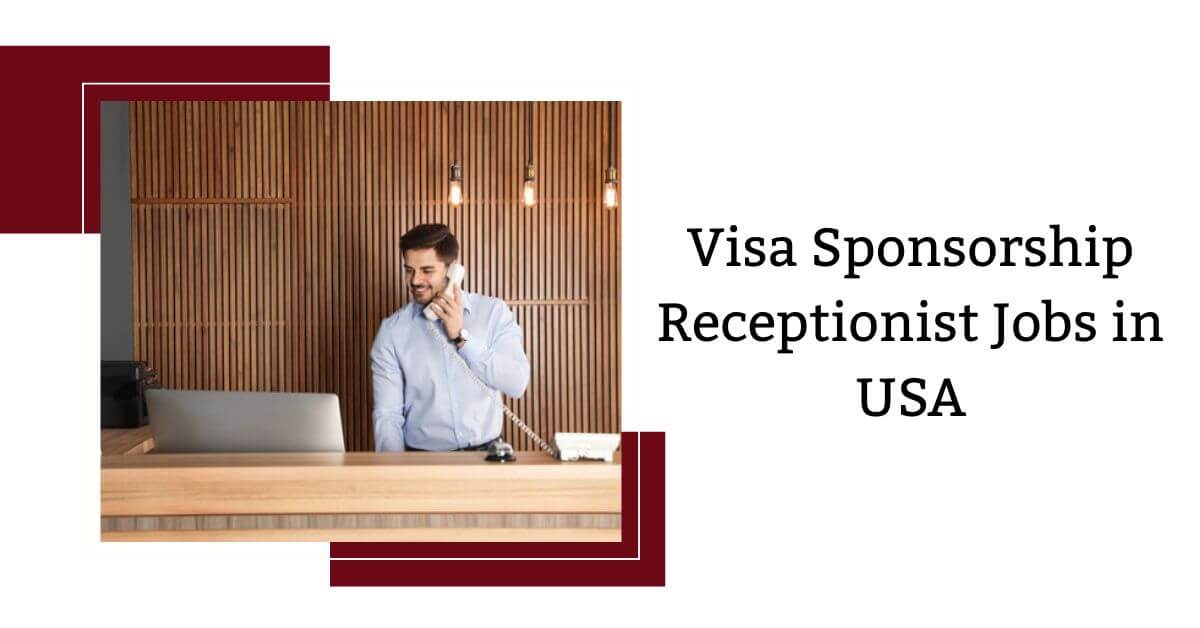 Visa Sponsorship Receptionist Jobs in USA