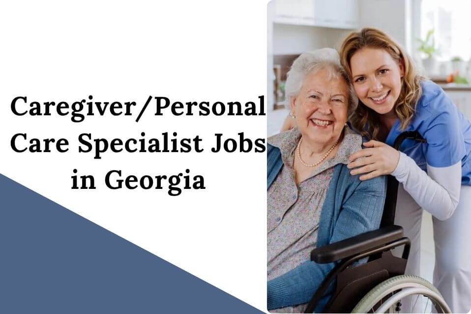 Caregiver/Personal Care Specialist Jobs in Georgia